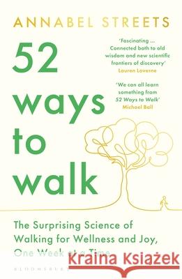 52 Ways to Walk: The Surprising Science of Walking for Wellness and Joy, One Week at a Time Annabel Streets 9781526656445 Bloomsbury Publishing PLC - książka