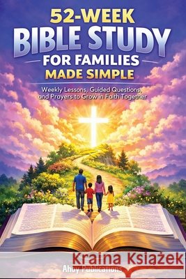 52-Week Bible Study for Families Made Simple: Weekly Lessons, Guided Questions, and Prayers to Grow in Faith Together Publications, Ahoy 9798892965392 Legerum AB - książka