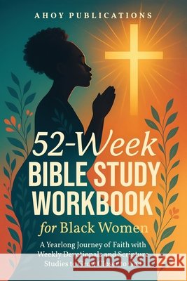 52-Week Bible Study Workbook for Black Women: A Yearlong Journey of Faith with Weekly Devotionals and Scripture Studies to Grow Closer to God Publications, Ahoy 9798892965149 Legerum AB - książka