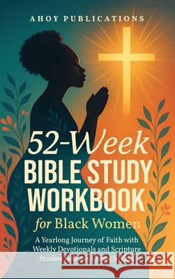 52-Week Bible Study Workbook for Black Women: A Yearlong Journey of Faith with Weekly Devotionals and Scripture Studies to Grow Closer to God Publications, Ahoy 9798892965194 Legerum AB - książka