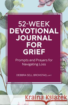 52-Week Devotional Journal for Grief: Prompts and Prayers for Navigating Loss Debbra Sell Bronstad 9781638076544 Rockridge Press - książka