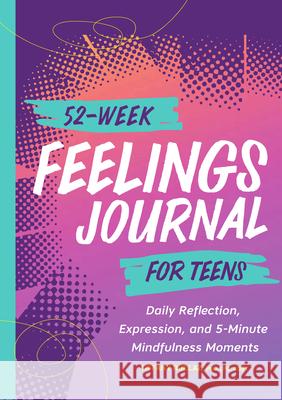 52-Week Feelings Journal for Teens: Daily Reflection, Expression, and 5-Minute Mindfulness Moments Tiffany Ruelaz 9781638783060 Rockridge Press - książka