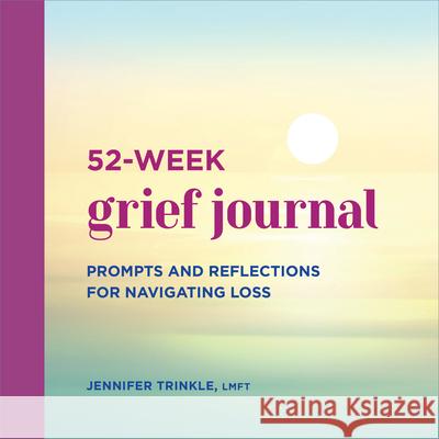 52-Week Grief Journal: Prompts and Reflections for Navigating Loss Jennifer Trinkle 9781638780915 Rockridge Press - książka