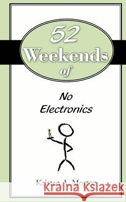 52 Weekends of No Electronics Kristen A. Morton 9781463528508 Createspace - książka