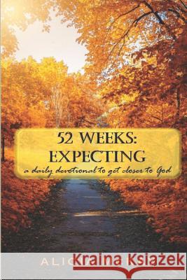 52 Weeks: Expecting (2nd Edition): a daily devotion to get closer to God Alicia McKay 9781073378081 Independently Published - książka