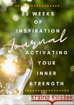 52 Weeks of Inspiration: Activating Your Inner Strength: Journal Jessika Shields 9781667137315 Lulu.com - książka