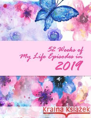 52 Weeks of My Life Episodes in 2019 Brad Winner 9781790119059 Independently Published - książka