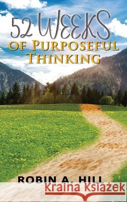 52 Weeks of Purposeful Thinking Robin A. Hill 9781956543247 Writeway Publishing - książka