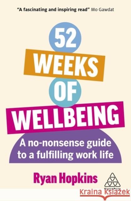 52 Weeks of Wellbeing: A No-Nonsense Guide to a Fulfilling Work Life Ryan Hopkins 9781398613911 Kogan Page Ltd - książka