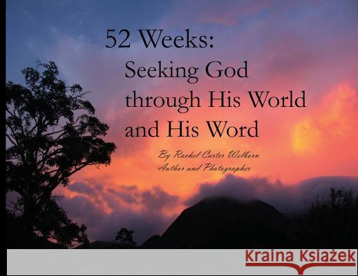 52 Weeks: Seeking God through His World and His Word Rachel Carter Welborn 9780692040713 Come and See Photography - książka