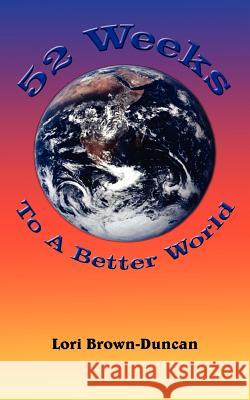 52 Weeks To A Better World Lori Brown-Duncan 9781420826531 Authorhouse - książka