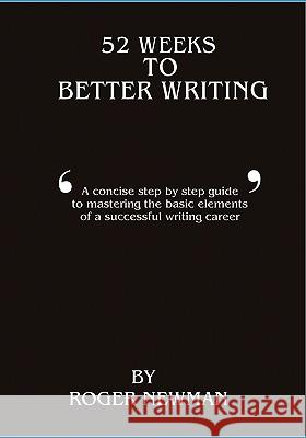 52 Weeks To Better Writing Newman, Roger 9781434811820 Createspace - książka