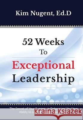 52 Weeks to Exceptional Leadership Kim Nugent 9781627471725 Dr. Nugent Speaks - książka