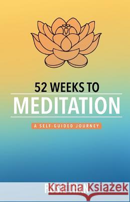 52 Weeks to Meditation: A Self-Guided Journey Rosie Tran 9781091369429 Independently Published - książka