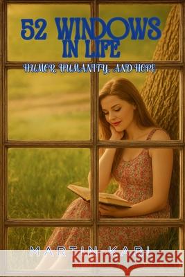 52 Windows in Life: Humor, Humanity & Hope Martin Kari 9781639503469 Writers Apex - książka