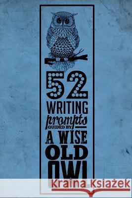 52 Writing Prompts Guided by A Wise Old Owl Rogers, T. K. 9781532974618 Createspace Independent Publishing Platform - książka