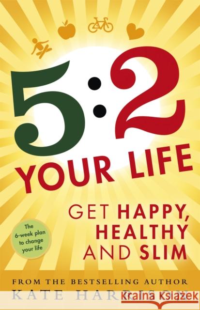 5:2 Your Life : Get Happy, Healthy and Slim Kate Harrison 9781409154969 ORION - książka