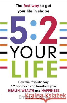 5:2 Your Life : How the revolutionary 5:2 approach can transform your health, your wealth and your happiness Emma Cook 9780099591337 ARROW - książka