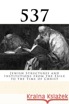 537: Jewish Structures and Institutions from the Exile to the Time of Christ Bishop Raymond Allan Johnson 9781978107656 Createspace Independent Publishing Platform - książka