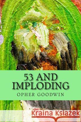 53 and imploding Goodwin, Opher 9781512343014 Createspace - książka