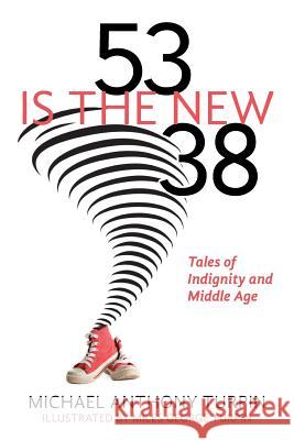 53 Is The New 38: Tales of Indignity and Middle Age Turpin, Miles George 9781517093693 Createspace - książka