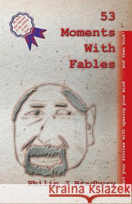 53 Moments With Fables: Stories for commuting and short moments Bradbury, Philip J. 9781542334815 Createspace Independent Publishing Platform - książka