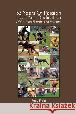 53 Years of Passion Love and Dedication of German Shorthaired Pointers Ruby Field 9781491894088 Authorhouse - książka