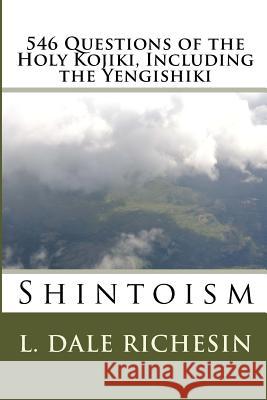 546 Questions of the Holy Kojiki, Including the Yengishiki: Shintoism L. Dale Richesin 9781519459930 Createspace Independent Publishing Platform - książka