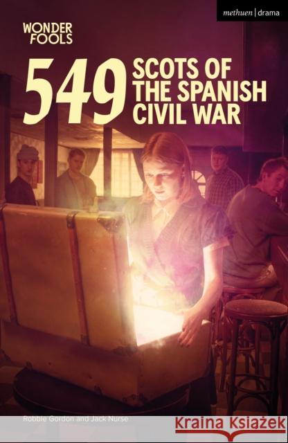 549: Scots of the Spanish Civil War Robbie Gordon Jack Nurse  9781350354807 Methuen Drama - książka