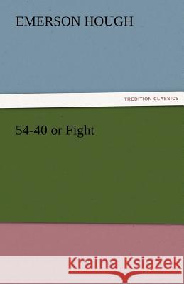 54-40 or Fight Emerson Hough   9783842475519 tredition GmbH - książka