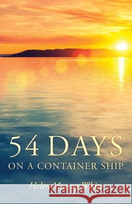 54 Days on a Container Ship Helen Murray White 9781537390383 Createspace Independent Publishing Platform - książka