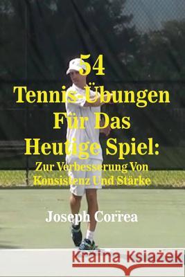 54 Tennis-Übungen Für Das Heutige Spiel: Zur Verbesserung Von Konsistenz Und Stärke Correa, Joseph 9781635310610 Finibi Inc - książka