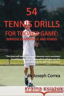 54 Tennis Drills for Today's Game: Improve Consistency and Power Joseph Correa 9781941525012 Finibi Inc - książka