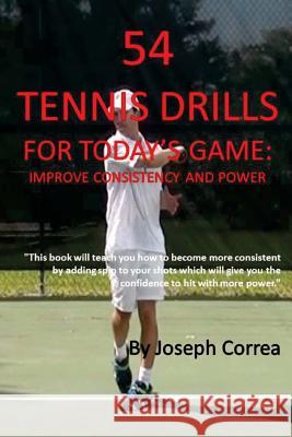 54 Tennis Drills for Today's Game: Improve Consistency and Power Joseph Correa 9781984209221 Createspace Independent Publishing Platform - książka