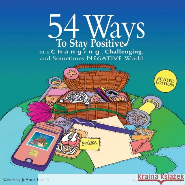 54 Ways to Stay Positive in a Changing, Challenging and Sometimes Negative World Joanna Brandi, Jo Ann Goldsmith 9781930283039 Joanna Brandi & Company, Inc. - książka