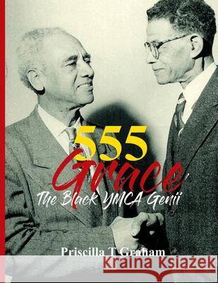 555 Grace: The Black YMCA Genii Priscilla T Graham 9781953824028 Priscilla Graham Photography & Publishing - książka