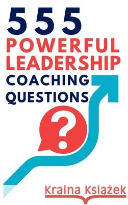 555 Powerful Leadership Coaching Questions: Mastering Leadership and Coaching with Powerful Questions to Inspire Growth and Drive Performance Mauricio Vasquez Be Bull Publishing 9781998402540 Aria Capri International Inc. - książka