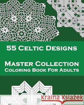 55 Celtic Designs: Master Collection Coloring Book For Adults Arehn, Christoffer 9781534939950 Createspace Independent Publishing Platform - książka