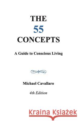 55 Concepts: Guide to Conscious Living Michael Cavallaro 9780977176809 Living Concepts, LLC - książka