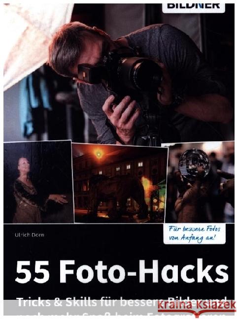 55 Foto-Hacks - Tricks & Skills für bessere Bilder und noch mehr Spaß beim Fotografieren Dorn, Ulrich 9783832806064 BILDNER Verlag - książka