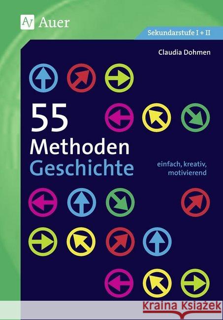 55 Methoden Geschichte : einfach, kreativ, motivierend. Sekundarstufe I + II Schmitz, Claudia 9783403073536 Auer Verlag in der AAP Lehrerfachverlage GmbH - książka