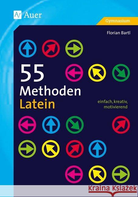 55 Methoden Latein : einfach, kreativ, motivierend (5. bis 13. Klasse). Gymnasium Bartl, Florian 9783403077701 Auer Verlag in der AAP Lehrerfachverlage GmbH - książka