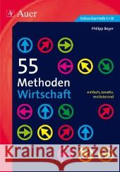 55 Methoden Wirtschaft : einfach, kreativ, motivierend. Sekundarstufe I + II Beyer, Philipp 9783403068785 Auer GmbH - książka