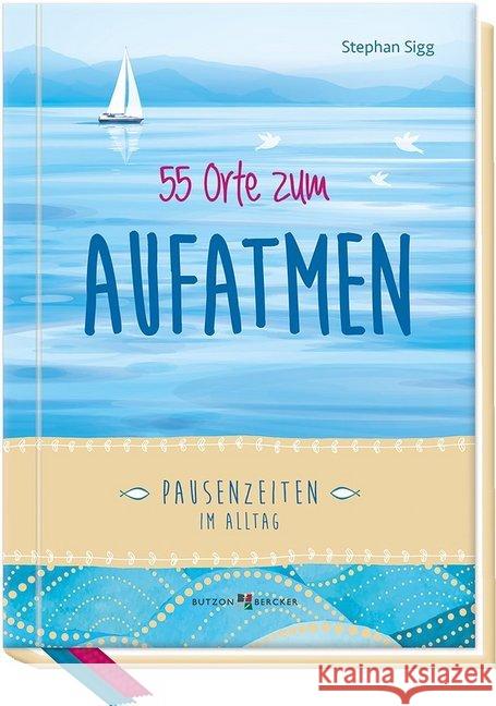 55 Orte zum Aufatmen : Pausenzeiten im Alltag Sigg, Stephan 9783766625953 Butzon & Bercker - książka