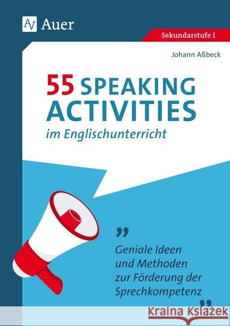 55 Speaking Activities im Englischunterricht : Geniale Ideen und Methoden zur Förderung der Sprechkompetenz (5. bis 10. Klasse) Aßbeck, Johann 9783403083030 Auer Verlag in der AAP Lehrerwelt GmbH - książka