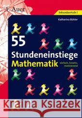 55 Stundeneinstiege Mathe : einfach, kreativ, motivierend. 5.-10. Klasse. Sekundarstufe I Bühler, Katharina   9783403065159 Auer GmbH - książka
