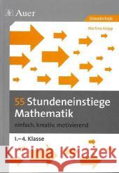55 Stundeneinstiege Mathematik : einfach, kreativ, motivierend. 1.-4. Klasse. Grundschule Knipp, Martina 9783403067016 Auer GmbH - książka