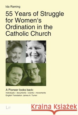 55 Years of Struggle for Women's Ordination in the Catholic Church: A Pioneer Looks Back: Individuals - Documents - Events - Movements. English Transl Ida Raming 9783643912657 Lit Verlag - książka