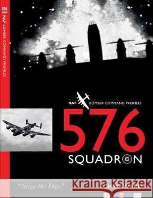 576 Squadron: RAF Bomber Command Squadron Profiles Chris Ward 9781915335708 Aviation Books Ltd. - książka