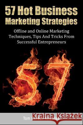 57 Hot Business Marketing Strategies: Offline and Online Marketing Techniques, Tips and Tricks from Successful Entrepreneurs Tom Corson-Knowles 9781631619700 Tck Publishing - książka